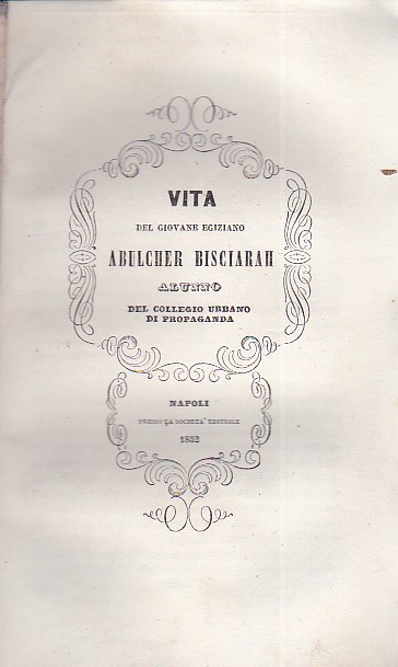 Vita del giovane egiziano Abulcher Bisciarah alunno del Collegio Urbano …