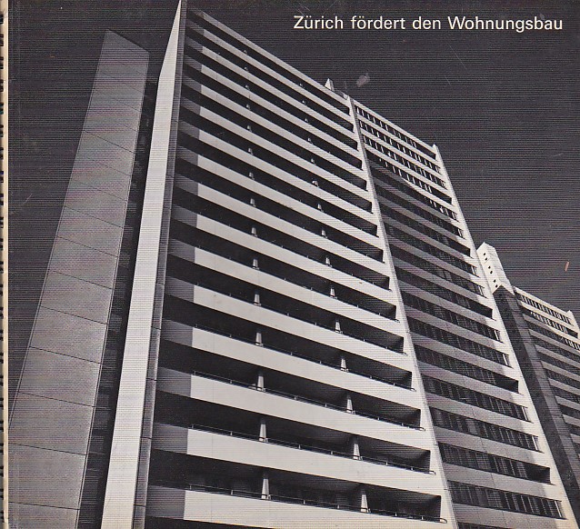 Zürich fördert den Wohnungsbau. 60 Jahre Wohnbauförderung durch die Stadt …