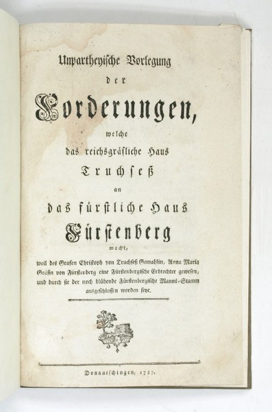 Unpartheyische Vorlegung der Forderungen, welche das reichsgräfliche Haus Truchseß an …