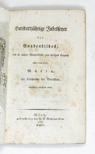 Hundertjährige Jubelfeyer des Gnadenbildes, das in unsrer Mutterkirche zum heiligen …