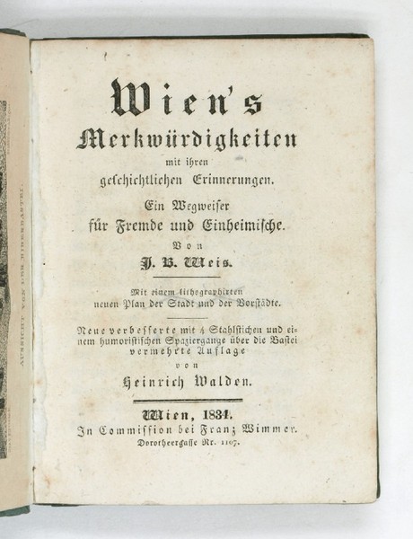 Wien's Merkwürdigkeiten mit ihren geschichtlichen Erinnerungen. Ein Wegweiser für Fremde …