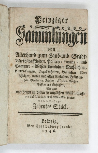 Leipziger Sammlungen von Allerhand zum Land- und Stadt-Wirthschafftlichen, Policey- Finanz- …