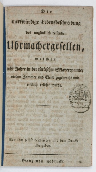 Die merkw rdige Lebensbeschreibung des ungl cklich reisenden Uhrmachergesellen, welcher …