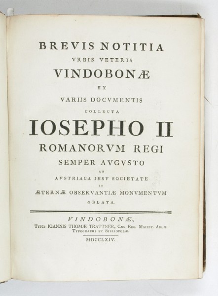 Brevis notitia urbis veteris Vindobonae ex variis documentis collecta Josepho …