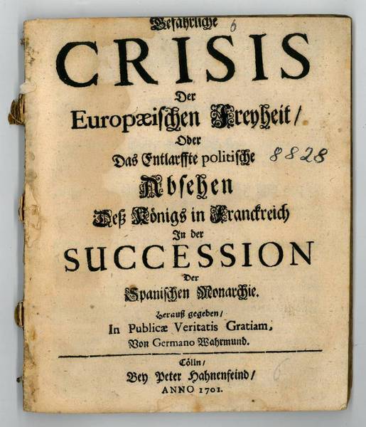 Gefährliche Crisis der Europäischen Freyheit, oder Das entlarffte politische Absehen …