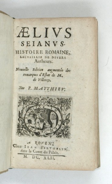Aelius Seianus. Histoire romaine, recueillie de divers autheurs. Nouvelle édition …