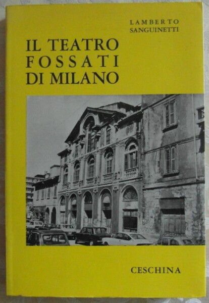 IL TEATRO FOSSATI DI MILANO. DALLA CRONACA ALLA STORIA.