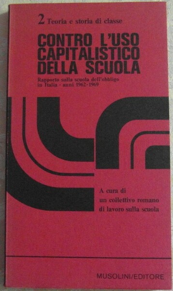 CONTRO L'USO CAPITALISTICO DELLA SCUOLA. Rapporto sulla scuola dell'obbligo in …