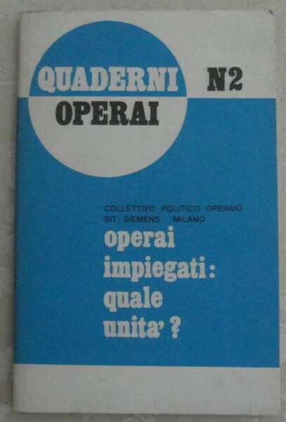 OPERAI IMPIEGATI: QUALE UNITA'. QUADERNI OPERAI N. 2