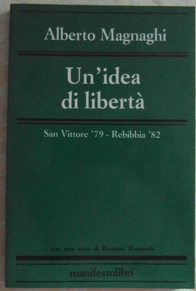UN'IDEA DI LIBERTA'. SAN VITTORE '79 - REBIBBIA '82.