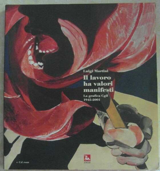 IL LAVORO HA VALORI MANIFESTI. LA GRAFICA CGIL 1945 - …