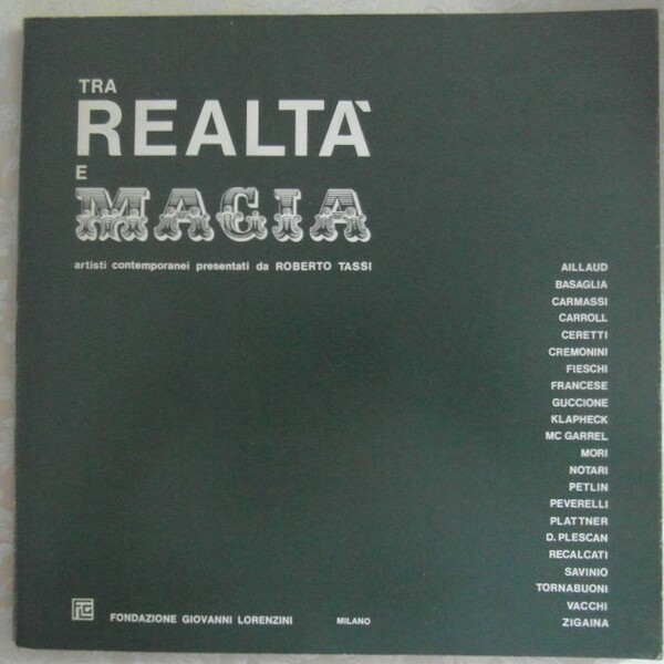 TRA REALTA' E MAGIA. ARTISTI CONTEMPORANEI PRESENTATI DA ROBERTO TASSI.