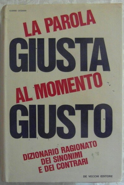 LA PAROLA GIUSTA AL MOMENTO GIUSTO. DIZIONARIO RAGIONATO DEI SINONIMI …