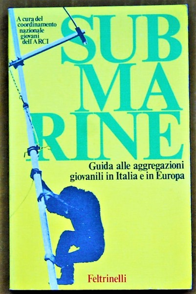 SUBMARINE. GUIDA ALLE AGGREGAZIONI GIOVANILI IN ITALIA E IN EUROPA.
