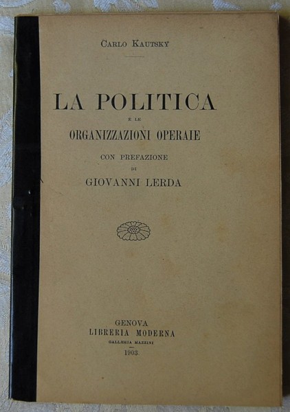 LA POLITICA E LE ORGANIZZAZIONI OPERAIE, CON PREFAZIONE DI GIOVANNI …