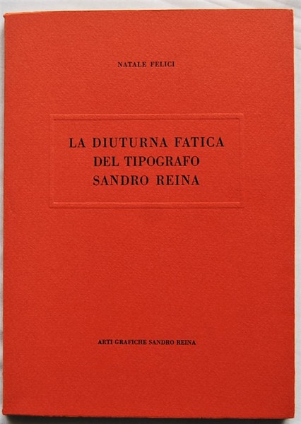 LA DIUTURNA FATICA DEL TIPOGRAFO SANDRO REINA.