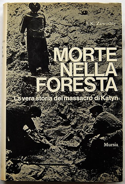 MORTE NELLA FORESTA. LA VERA STORIA DEL MASSACRO DI KATYN.