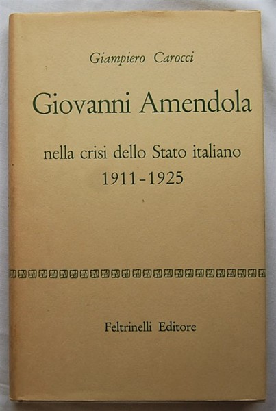GIOVANNI AMENDOLA NELLA CRISI DELLO STATO ITALIANO. 1911 1925.
