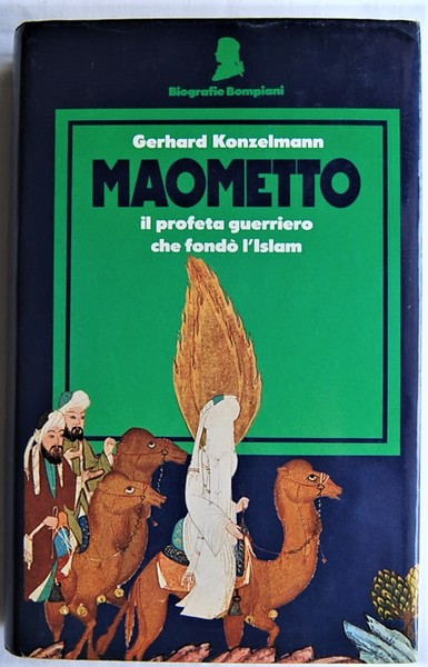 MAOMETTO. IL PROFETA GUERRIERO CHE FONDO' L'ISLAM.