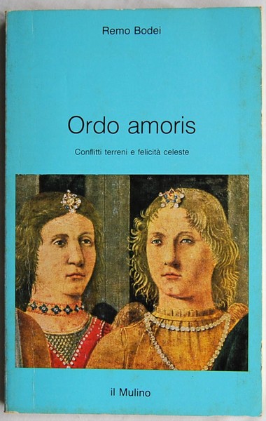 ORDO AMORIS. CONFLITTI TERRENI E FELICITA' CELESTE.