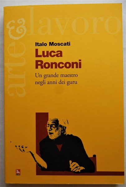 LUCA RONCONI. UN GRANDE MAESTRO NEGLI ANNI DEI GURU.