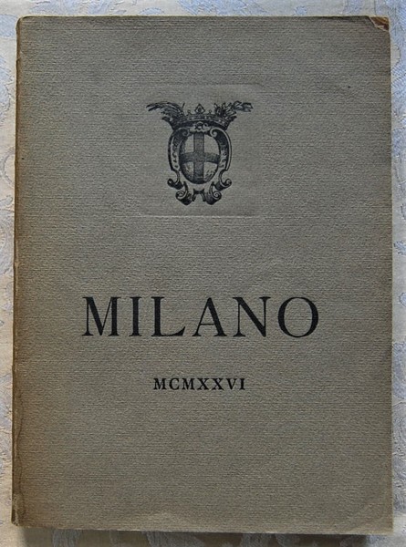 MILANO. STORIA ARTE SCIENZA ECONOMIA IGIENE SERVIZI PUBBLICI STATISTICA AMMINISTRAZIONE.