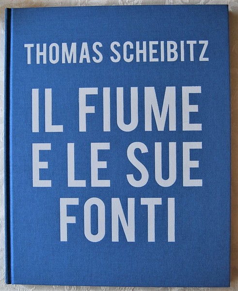 THOMAS SCHEIBITZ. IL FIUME E LE SUE FONTI.