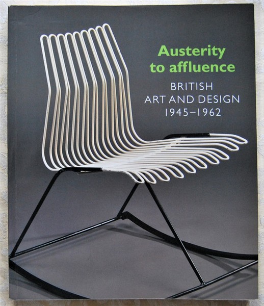 AUSTERITY TO AFFLUENCE. BRITISH ART AND DESIGN. 1945 1962.