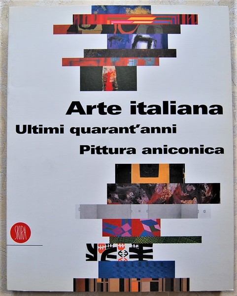 ARTE ITALIANA. ULTIMI QUARANT'ANNI. PITTURA ANICONICA.