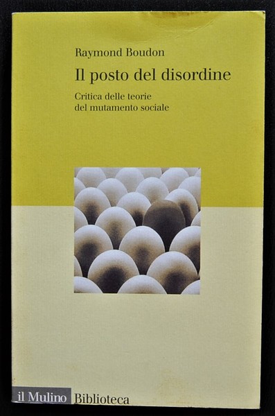 IL POSTO DEL DISORDINE. CRITICA DELLE TEORIE DEL MUTAMENTO SOCIALE.