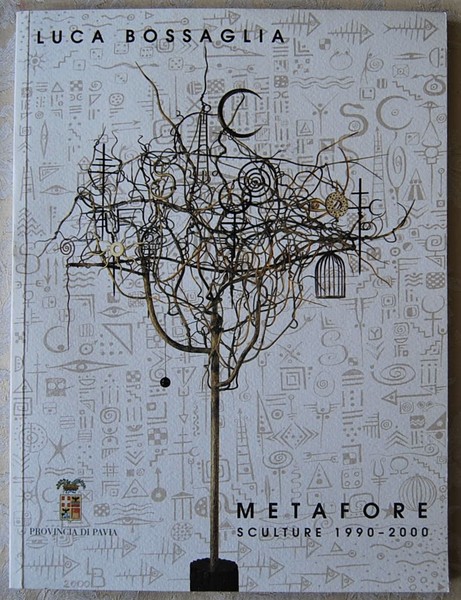 LUCA BOSSAGLIA. METAFORE. SCULTURE 1990 2000.