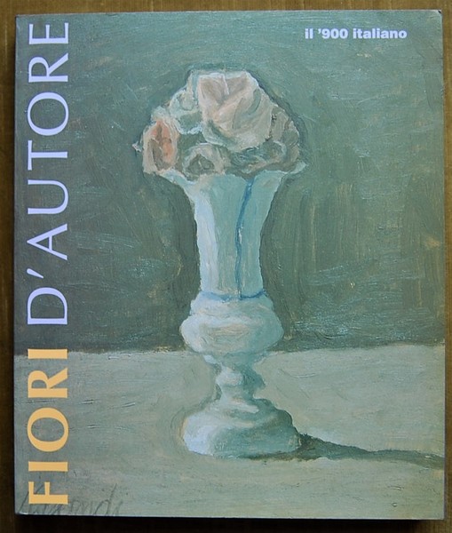 FIORI D'AUTORE. IL '900 ITALIANO.