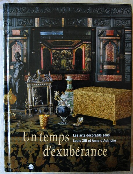 UN TEMPS D'EXUBERANCE. LES ARTS DECORATIFS SOUS LOUIS XIII ET …