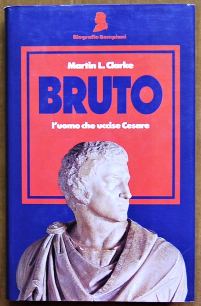 BRUTO. L'UOMO CHE UCCISE CESARE.
