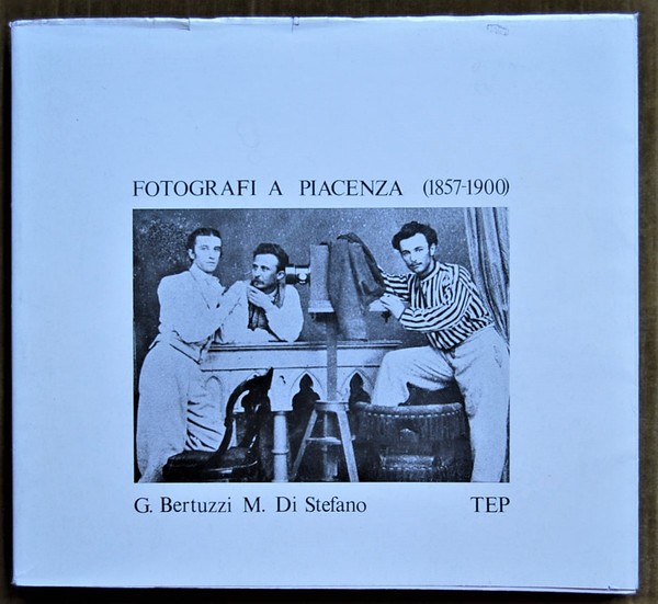 FOTOGRAFI A PIACENZA. (1857 1900).