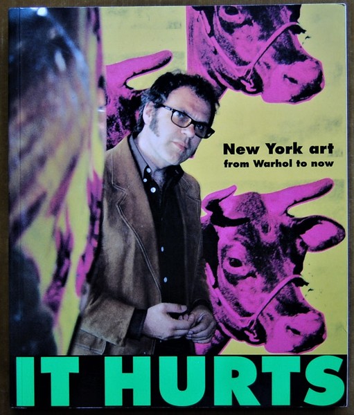 IT HURTS. NEW YORK ART FROM WARHOL TO NOW.