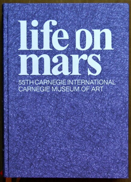 LIFE ON MARS. 55TH CARNEGIE INTERNATIONAL.