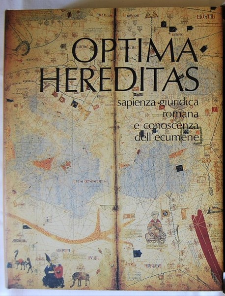 OPTIMA HEREDITAS. SAPIENZA GIURIDICA ROMANA E CONOSCENZA DELL'ECUMENE.