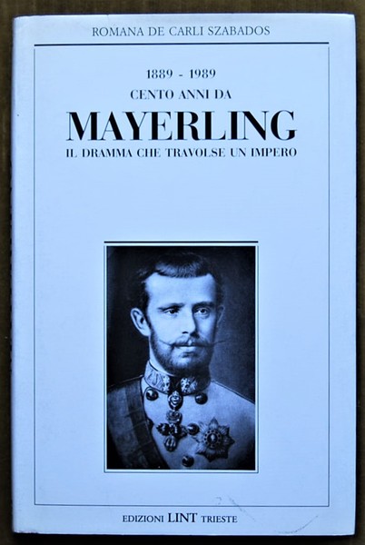 1889 1999. CENTO ANNI DA MAYERLING. IL DRAMMA CHE TRAVOLSE …