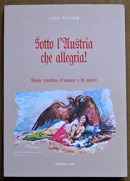 SOTTO L'AUSTRIA CHE ALLEGRIA! STORIE TRENTINE D'AMORE E DI MORTE.