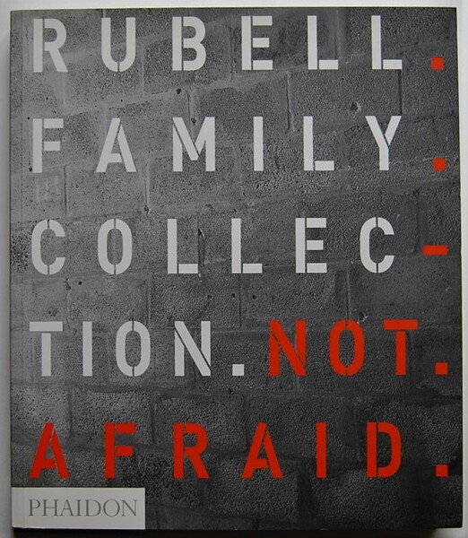 RUBELL FAMILY COLLECTION. NOT AFRAID.