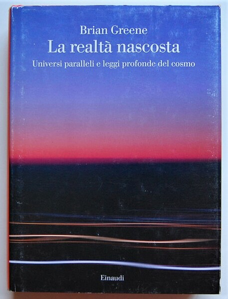 LA REALTA' NASCOSTA. UNIVERSI PARALLELI E LEGGI PROFONDE DEL COSMO.