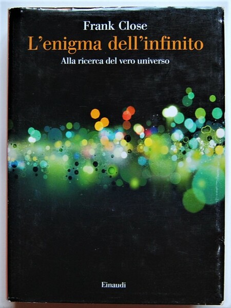L'ENIGMA DELL'INFINITO. ALLA RICERCA DEL VERO UNIVERSO.