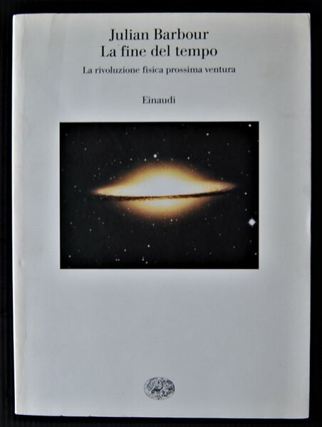 LA FINE DEL TEMPO. LA RIVOLUZIONE FISICA PROSSIMA VENTURA.