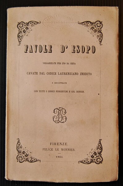 FAVOLE D'ESOPO. VOLGARIZZATE PER UNO DA SIENA. CAVATE DAL CODICE …