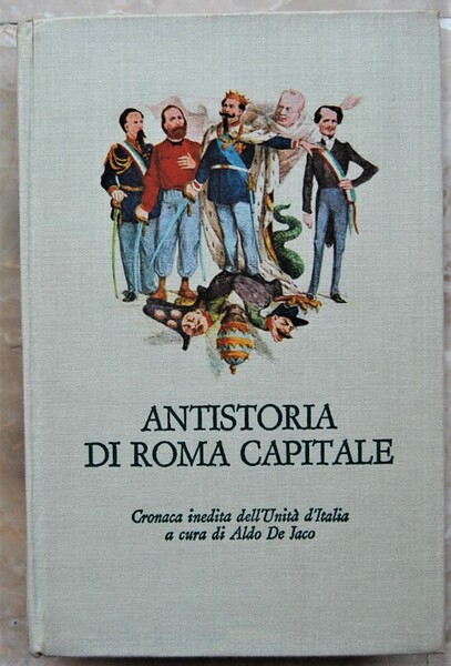 ANTISTORIA DI ROMA CAPITALE. CRONACA INEDITA DELL'UNITA' D'ITALIA.