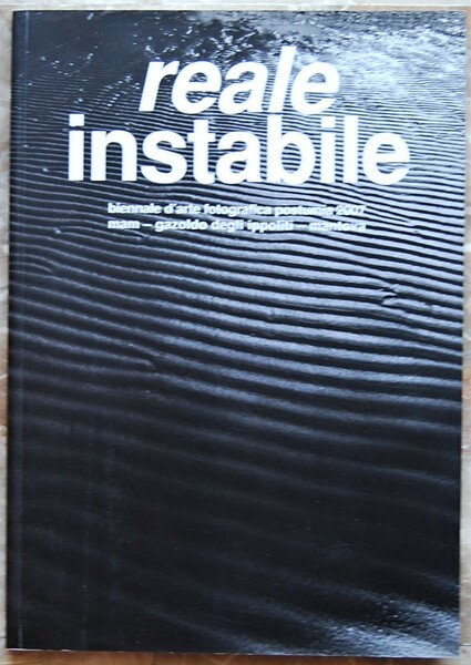 REALE INSTABILE. UNSTABLE REALITY. BIENNALE D'ARTE FOTOGRAFICA POSTUMIA 2007.