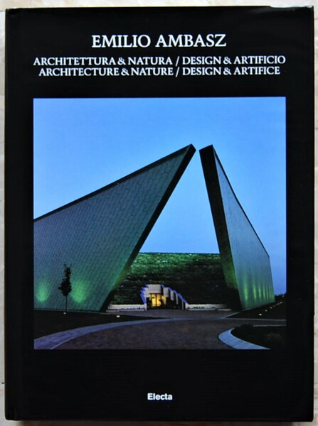 EMILIO AMBASZ. ARCHITETTURA & NATURA / DESIGN & ARTIFICIO.
