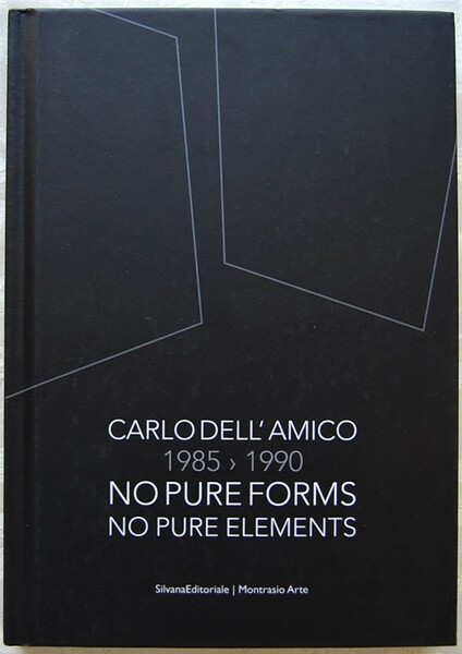 CARLO DELL'AMICO. 1985 1990. NO PURE FORMS. NO PURE ELEMENTS.