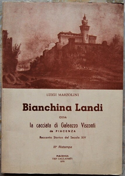 BIANCHINA LANDI. OSSIA LA CACCIATA DI GALEAZZO VISCONTI DA PIACENZA.